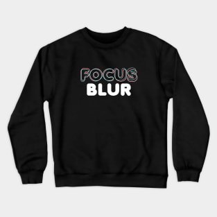 focus & blur Crewneck Sweatshirt